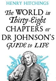 The World in Thirty-Eight Chapters or Dr Johnson&#39;s Guide to Life (Henry Hitchings)