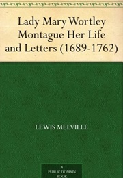 Lady Mary Wortley Montagu: Her Life &amp; Letters (Lewis Melville)