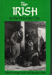 The Irish in the Victorian City (Roger Swift)