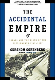 The Accidental Empire: Israel and the Birth of the Settlements, 1967-1977 (Gershom Gorenberg)