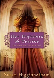 Her Highness the Traitor (Susan Higgenbotham)