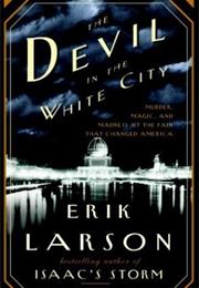 The Devil in the White City: Murder, Magic, and Madness at the Fair Th