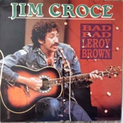 Bad, Bad, Leroy Brown, Jim Croce