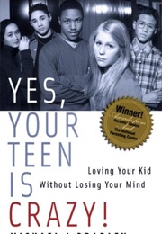 Yes, Your Teen Is Crazy! (Michael J. Bradley)