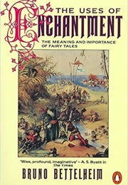 The Uses of Enchantment: The Meaning and Importance of Fairy Tales (Bruno Bettelheim)
