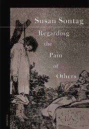 Regarding the Pain of Others (Susan Sontag)
