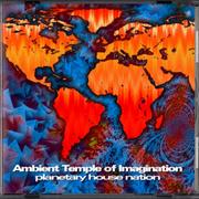 Ambient Temple of Imagination - Planetary House Nation