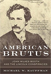 American Brutus: John Wilkes Booth and the Lincoln Conspiracy (Michael W Kauffman)