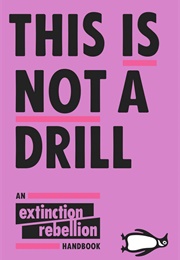 This Is Not a Drill: An Extinction Rebellion Handbook (Extinction Rebellion)
