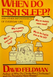 When Do Fish Sleep? and Other Imponderables of Everyday Life (David Feldman)