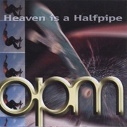 Heaven Is a Halfpipe - OPM