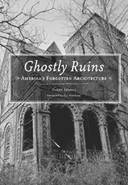 Ghostly Ruins: America&#39;s Forgotten Architecture (Gary Jansen)