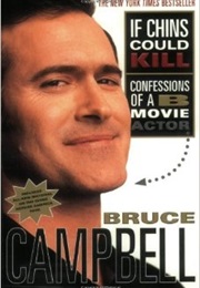 If Chins Could Kill: Confessions of a B Movie Actor (Bruce Campbell)