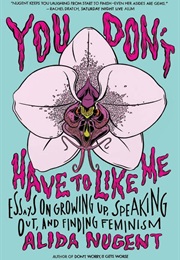 You Don&#39;t Have to Like Me (Alida Nugent)