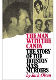 The Man With the Candy: The Story of the Houston Mass Murders (Jack Olson)