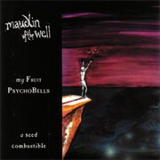 Maudlin of the Well - My Fruit Psychobells... a Seed Combustible