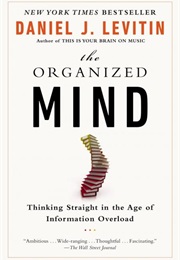 The Organized Mind: Thinking Straight in the Age of Information Overload (Daniel Levitin)