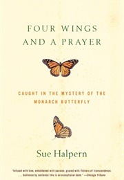 Four Wings and a Prayer: Caught in the Mystery of the Monarch Butterfly (Sue Halpern)