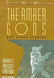 The Amber Gods and Other Stories (Harriet Prescott Spofford)