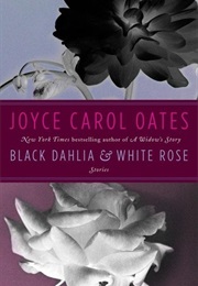 Black Dahlia &amp; White Rose (Joyce Carol Oates)
