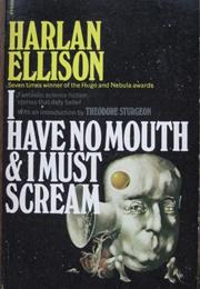 I Have No Mouth and I Must Scream, by Harlan Ellison