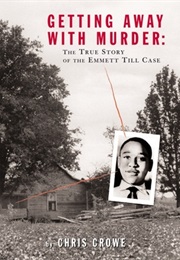 Getting Away With Murder: The True Story of the Emmett Till Case (Chris Crowe)