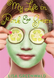 My Life in Pink and Green (Lisa Greenwald)