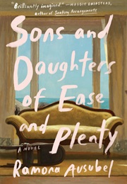 Sons and Daughters of Ease and Plenty (Ramona Ausubel)
