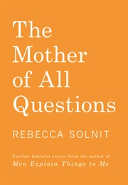 The Mother of All Questions (Rebecca Solnit)