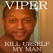 Viper (The Rapper) - Kill Urself My Man