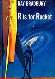 R Is for Rocket (Ray Bradbury)