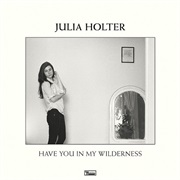 Julia Holter - Have You in My Wilderness