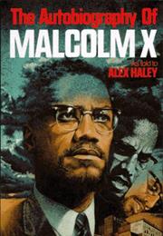 The Autobiography of Malcolm X by Alex Haley and Malcolm X