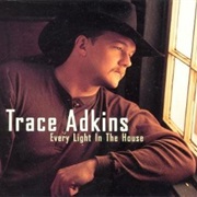 Every Light in the House Is on - Trace Adkins