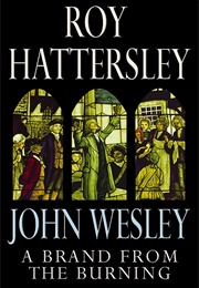 John Wesley: A Brand From the Burning (Roy Hattersley)