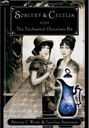 Sorcery &amp; Cecelia: Or the Enchanted Chocolate Pot (Patricia C Wrede)