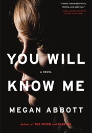 You Will Know Me (Megan Abbott)