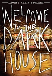 Welcome to the Dark House (Laurie Faria Stolarz)