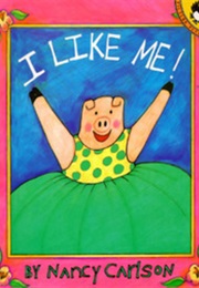 I Like Me! (Nancy Carlson)