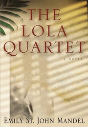 The Lola Quartet (Emily St. John Mandel)