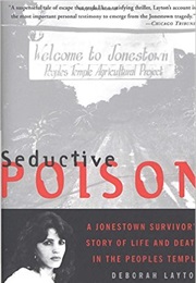 Seductive Poison: A Jonestown Survivor&#39;s Story of Life and Death in the People&#39;s Temple (Deborah Layton)