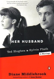 Her Husband : Ted Hughes &amp; Sylvia Plath a Marriage (Diane Middlebrook)
