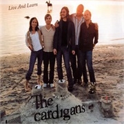 Live and Learn - The Cardigans