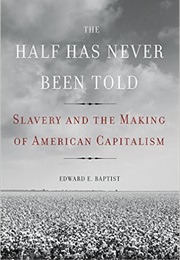 The Half Has Never Been Told (Edward E. Baptist)