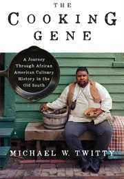 The Cooking Gene: A Journey Through African-American Culinary History in the Old South (Michael W.Twitty)