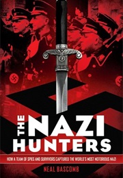 The Nazi Hunters: How a Team of Spies and Survivors Captured the World&#39;S Most Notorious Nazi (Neal Bascomb)