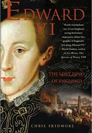 Edward VI: The Lost King of England (Chris Skidmore)