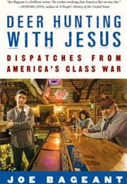 Deer Hunting With Jesus: Dispatches From America&#39;s Class War