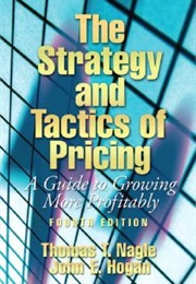 The Strategy and Tactics of Pricing: A Guide to Growing More Profitably (Thomas T. Nagle)