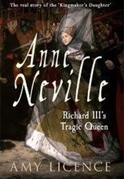 Anne Neville: Richard III&#39;s Tragic Queen (Amy Licence)